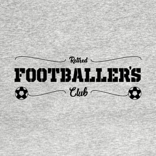 Retired Footballer’s Club - soccer sportsman T-Shirt T-Shirt